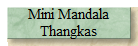 Mini Mandala
Thangkas